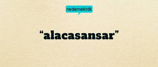 “alacasansar”