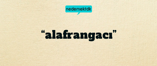 “alafrangacı”