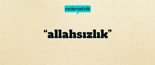 “allahsızlık”