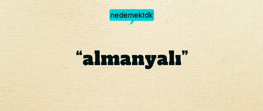 “almanyalı”