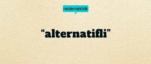 “alternatifli”