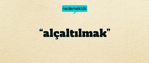 “alçaltılmak”