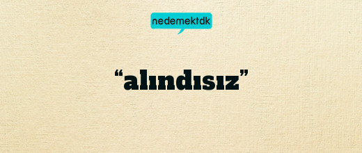 “alındısız”