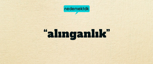 “alınganlık”