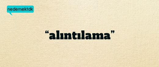 “alıntılama”