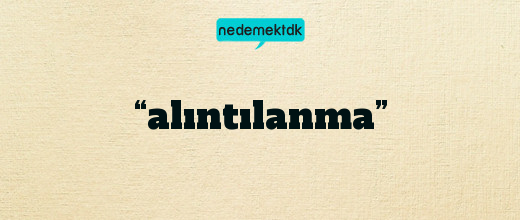 “alıntılanma”