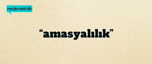 “amasyalılık”