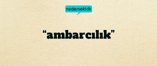 “ambarcılık”