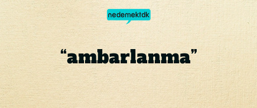 “ambarlanma”