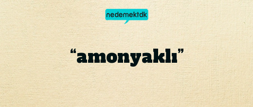 “amonyaklı”