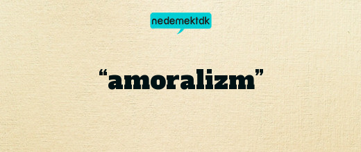 “amoralizm”