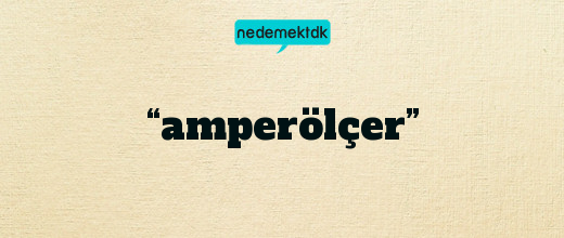 “amperölçer”