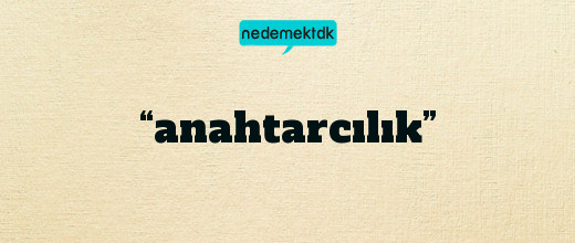 “anahtarcılık”