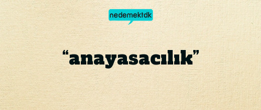 “anayasacılık”