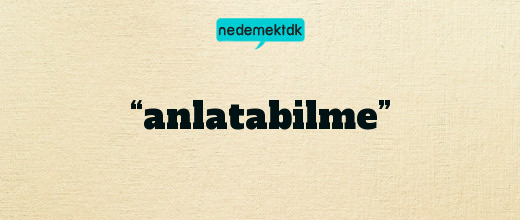 “anlatabilme”