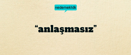 “anlaşmasız”