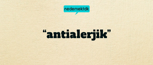 “antialerjik”