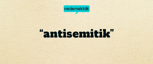 “antisemitik”