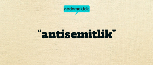 “antisemitlik”