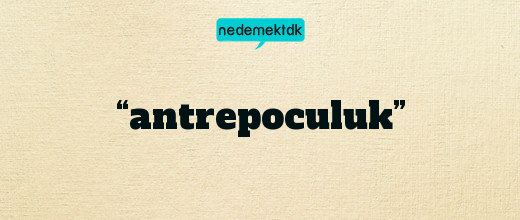 “antrepoculuk”