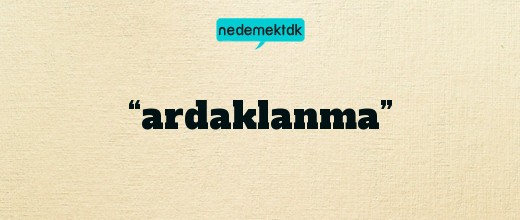 “ardaklanma”