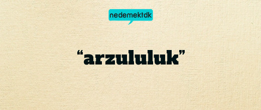 “arzululuk”