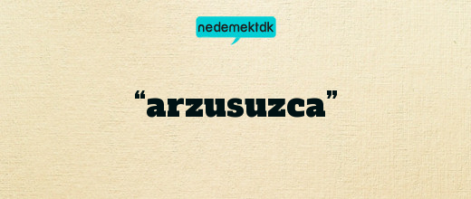 “arzusuzca”