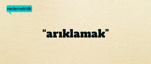 “arıklamak”