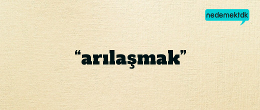 “arılaşmak”