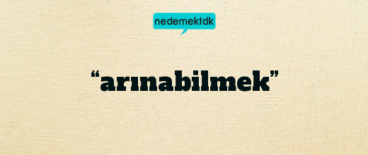 “arınabilmek”