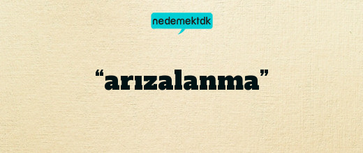 “arızalanma”