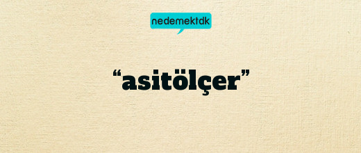 “asitölçer”