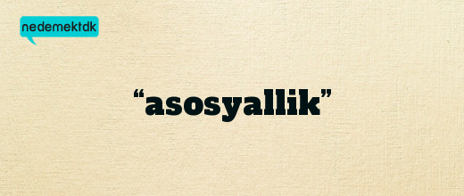 “asosyallik”