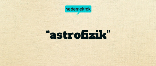 “astrofizik”