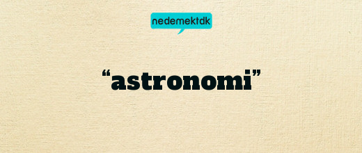 “astronomi”