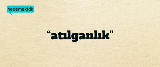 “atılganlık”