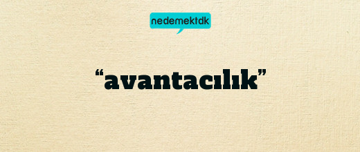 “avantacılık”