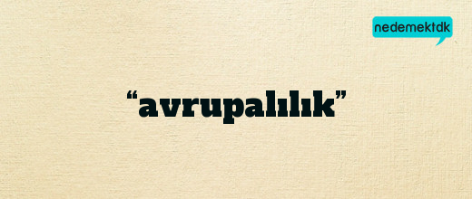 “avrupalılık”