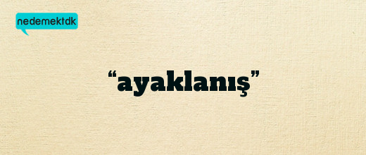 “ayaklanış”