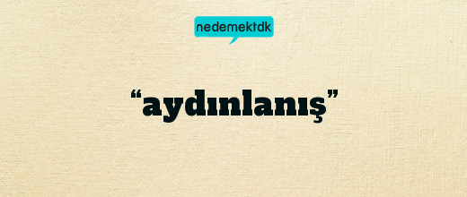 “aydınlanış”