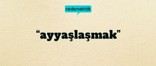 “ayyaşlaşmak”