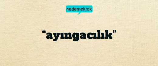 “ayıngacılık”