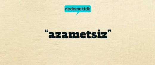 “azametsiz”