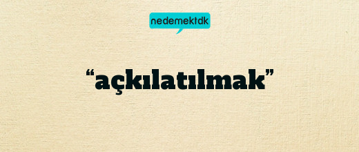 “açkılatılmak”