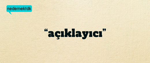 “açıklayıcı”