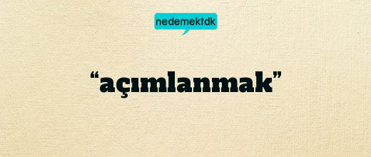 “açımlanmak”