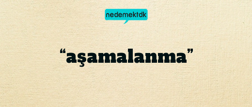 “aşamalanma”