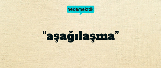 “aşağılaşma”