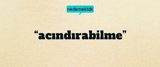 “acındırabilme”