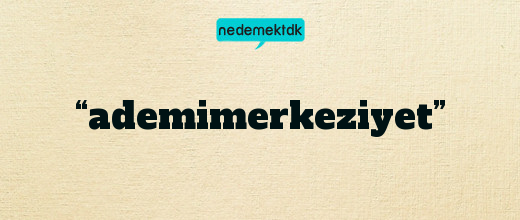 “ademimerkeziyet”